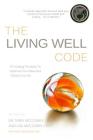 The Living Well Code: 10 Guiding Principles To Optimize Your Days & Vitalize Your Life By Lisa Nardella McCoskey, Terry McCoskey Cover Image