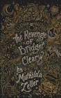 The Revenge of Bridget Cleary By Mathilda Zeller, Kari Schuerch (Cover Design by) Cover Image