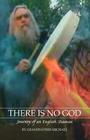 There Is No God: Journey of an English Shaman By Grandfather Michael Cover Image