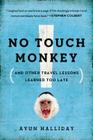 No Touch Monkey!: And Other Travel Lessons Learned Too Late By Ayun Halliday Cover Image