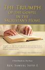 The Triumph of the Gospel in the Sacristan's Home: A Novel Based on a True Story By Samuel Soto E Cover Image
