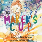The Maker's Cup By Nathan Jacques, Hannah Circenis (Illustrator) Cover Image