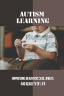 Autism Learning: Improving Behavior Challenges And Quality Of Life: Reflections By Autistic Adults Cover Image
