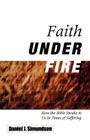 Faith Under Fire: How the Bible Speaks to Us in Times of Suffering By Daniel J. Simundson Cover Image