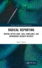 Radical Reporting: Writing Better Audit, Risk, Compliance, and Information Security Reports Cover Image
