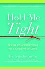 Hold Me Tight: Seven Conversations for a Lifetime of Love By Sue Johnson Cover Image