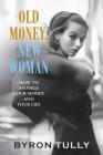 Old Money, New Woman: How to Manage Your Money and Your Life Cover Image