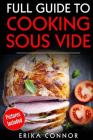 Full Guide to Cooking Sous Vide Recipes: op Techniques of Low-Temperature Cooking Processes By Erika Connor Cover Image