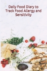 Daily Food Diary to Track Food Allergy and Sensitivity: A portable Log Book and Tracker to record your day to day intake of different types of food at By Aries Publications Cover Image