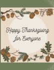 Happy Thanksgiving for Everyone: Family Activity Book - Fall and Thanksgiving Coloring Book For Family: 42 Big & Fun Designs - Autumn Leaves, Turkeys, Cover Image