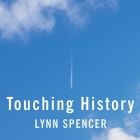 Touching History Lib/E: The Untold Story of the Drama That Unfolded in the Skies Over America on 9/11 By Lynn Spencer, Joyce Bean (Read by) Cover Image