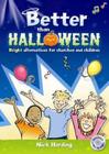 Better Than Halloween: Bright Alternatives for Churches and Children By Nick Harding Cover Image
