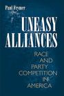 Uneasy Alliances: Race and Party Competition in America (Princeton Studies in American Politics: Historical #114) By Paul Frymer Cover Image