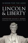 Lincoln and Liberty: Wisdom for the Ages By Lucas E. Morel (Editor) Cover Image