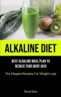 Alkaline Diet: Best Alkaline Meal Plan To Reduce Your Body Acid (The Elegant Recipes For Weight Loss) By Samuel Camp Cover Image