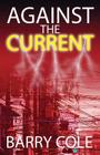 Against The Current By Barry Cole Cover Image