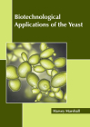 Biotechnological Applications of the Yeast By Harvey Marshall (Editor) Cover Image