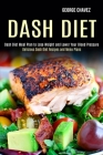 Dash Diet: Dash Diet Meal Plan to Lose Weight and Lower Your Blood Pressure (Delicious Dash Diet Recipes and Menu Plans) Cover Image