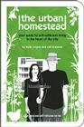 The Urban Homestead: Your Guide to Self-sufficient Living in the Heart of the City By Kelly Coyne, Erik Knutzen Cover Image