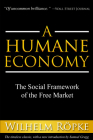 A Humane Economy: The Social Framework of the Free Market By Wilhelm Röpke Cover Image