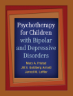 Psychotherapy for Children with Bipolar and Depressive Disorders By Mary A. Fristad, PhD, ABPP, Jill S. Goldberg Arnold, PhD, Jarrod M. Leffler, PhD Cover Image