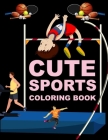 Cute Sports Coloring Book: Sports Coloring Book For Kids Cover Image