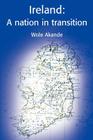 Ireland: A Nation in Transition By Wole Akande Cover Image