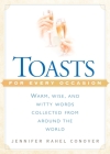 Toasts for Every Occasion: Warm, Wise, and Witty Words Collected from Around the World By Jennifer Rahel Conover Cover Image