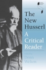 The New Husserl: A Critical Reader (Studies in Continental Thought) By Donn Welton (Editor) Cover Image