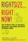 Rightsize . . . Right Now!: The 8-Week Plan to Organize, Declutter, and Make Any Move Stress-Free By Regina Leeds Cover Image