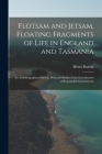 Flotsam and Jetsam, Floating Fragments of Life in England and Tasmania; an Autobiographical Sketch, With an Outline of the Introduction of Responsible By Henry Button Cover Image
