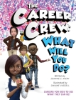 The Career Crew: What Will You Do? By Jeanine C. Avery Cover Image