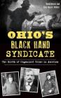 Ohio's Black Hand Syndicate: The Birth of Organized Crime in America By David Meyers, Elise Meyers Walker Cover Image
