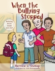 When the Bullying Stopped: Bullying Hurts Inside and Out! By Bernice L. Dunlap Cover Image