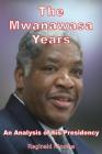 The Mwanawasa Years: An Analysis of His Presidency By Reginald Ntomba Cover Image