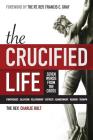 The Crucified Life: Seven Words from the Cross By Charlie Holt, Ginny Moody (Editor), Francis C. Gray (Foreword by) Cover Image
