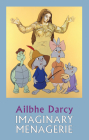 Imaginary Menagerie By Ailbhe Darcy Cover Image