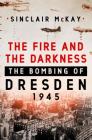 The Fire and the Darkness: The Bombing of Dresden, 1945 Cover Image