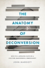 The Anatomy of Deconversion: Keys to a Lifelong Faith in a Culture Abandoning Christianity By John Marriott Cover Image