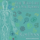 The Wild Life of Our Bodies Lib/E: Predators, Parasites, and Partners That Shape Who We Are Today Cover Image