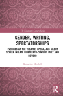 Gender, Writing, Spectatorships: Evenings at the Theatre, Opera, and Silent Screen in Late Nineteenth-Century Italy and Beyond (Nineteenth Century) Cover Image
