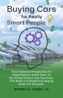 Buying Cars for Really Smart People: From Advance Preparation To Negotiating A Great Deal, To Surviving Finance and Insurance, This Book Is A Simple C By Jeffrey G. Yonek J. D. Cover Image