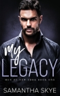 My Legacy: An Enemies to Lovers Mafia Romance By Samantha Skye Cover Image