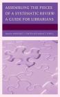 Assembling the Pieces of a Systematic Review: A Guide for Librarians (Medical Library Association Books) By Margaret J. Foster (Editor), Sarah T. Jewell (Editor) Cover Image