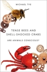 Tense Bees and Shell-Shocked Crabs: Are Animals Conscious? By Michael Tye Cover Image
