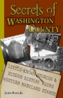 Secrets of Washington County: Little-Known Stories & Hidden History Where Western Maryland Starts By James Rada Cover Image