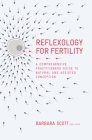 Reflexology For Fertility: A Practitioners Guide to Natural and Assisted Conception By Barbara Scott Cover Image