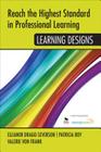Reach the Highest Standard in Professional Learning: Learning Designs Cover Image