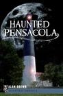 Haunted Pensacola (Haunted America) By Alan Brown Cover Image