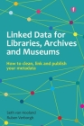 Linked Data for Libraries, Archives and Museums: How to Clean, Link and Publish Your Metadata Cover Image